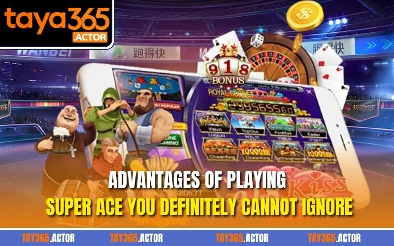Advantages of playing Super Ace you definitely cannot ignore