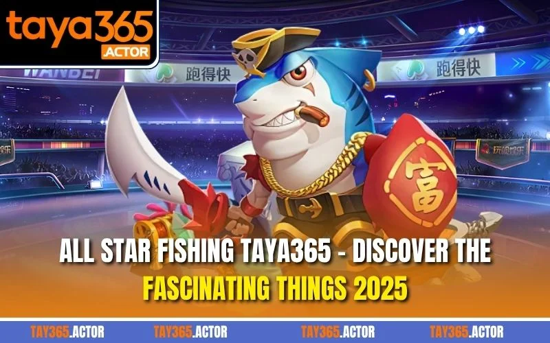 All Star Fishing TAYA365 – Discover the Fascinating Things 2025