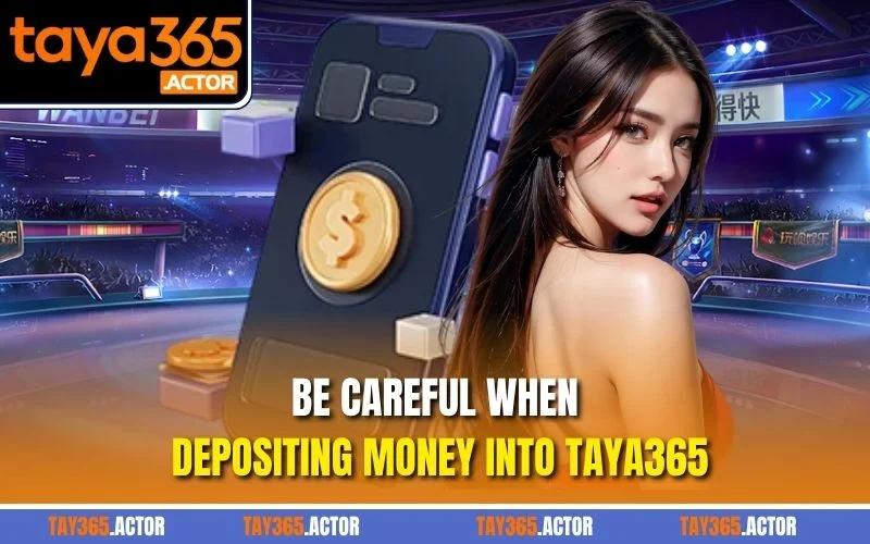 Be careful when depositing money into TAYA365