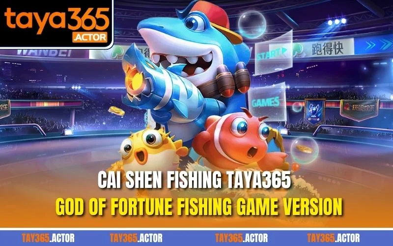 Cai Shen Fishing TAYA365 – God of Fortune Fishing Game Version