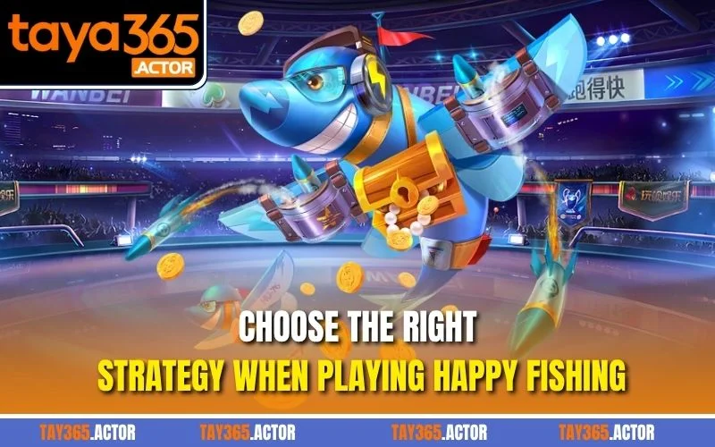 Choose the right strategy when playing Happy Fishing