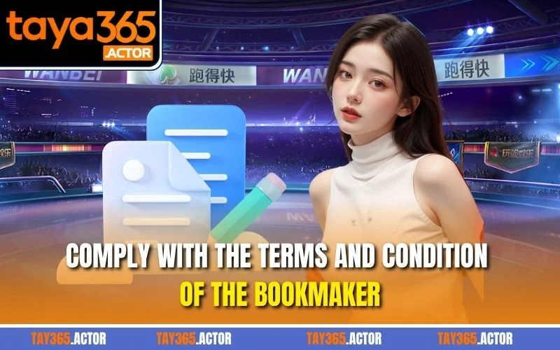 Comply with the terms and condition of the bookmaker