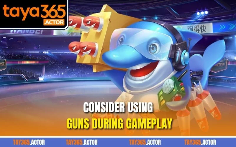 Consider using guns during gameplay