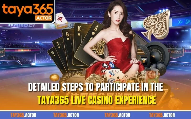Detailed steps to participate in the TAYA365 Live Casino experience