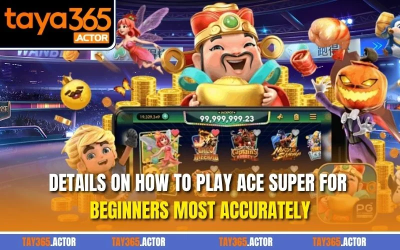 Details on how to play Ace Super for beginners most accurately