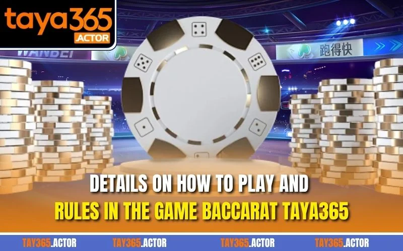 Details on how to play and rules in the game Baccarat TAYA365