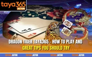 Dragon Tiger TAYA365 – How to Play and Great Tips You Should Try