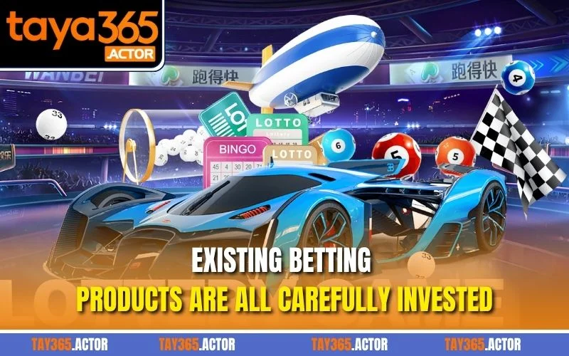 Existing betting products are all carefully invested.