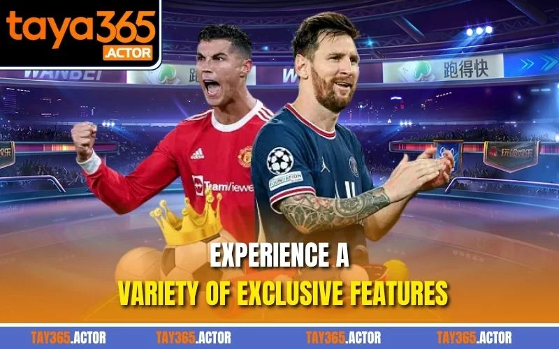 Experience a variety of exclusive features