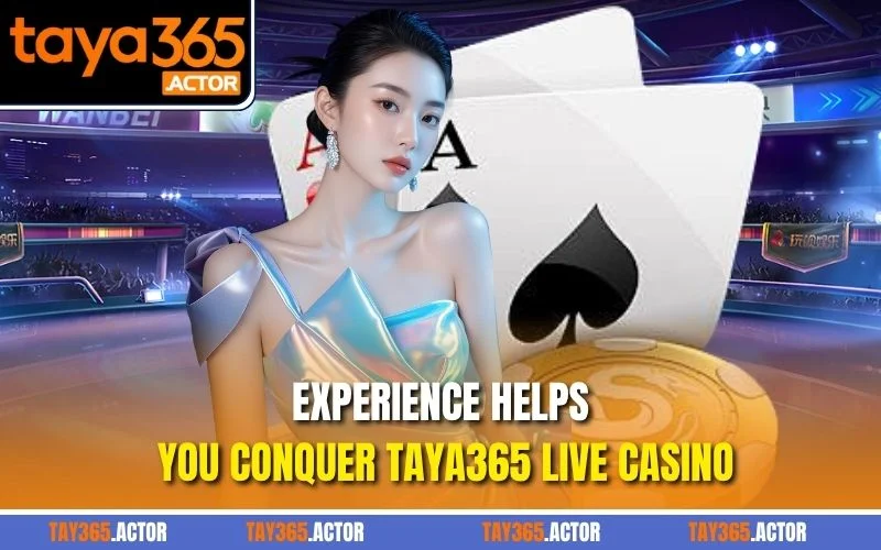 Experience helps you conquer TAYA365 Live Casino