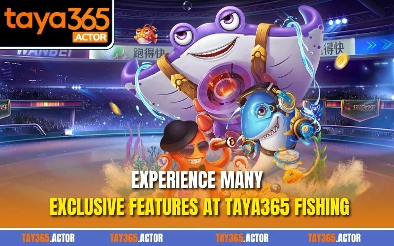 Experience many exclusive features at TAYA365 Fishing