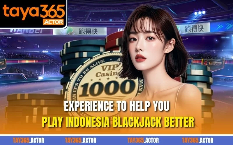 Experience to help you play Indonesia Blackjack better