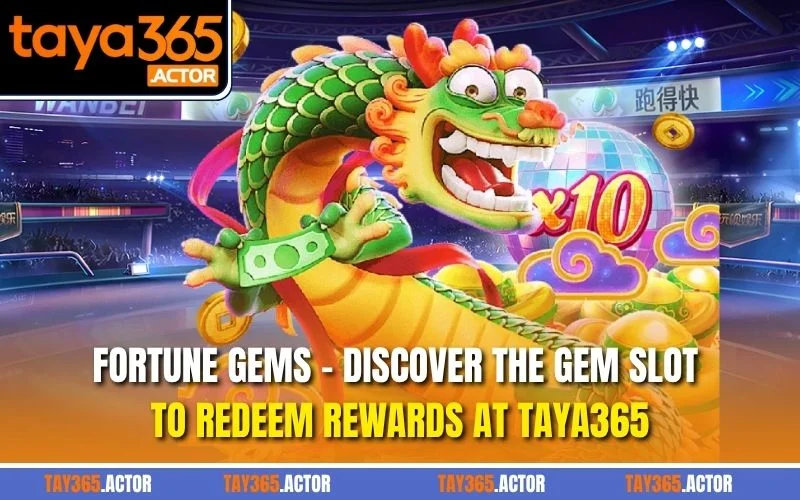 Fortune Gems - Discover the gem slot to redeem rewards at TAYA365