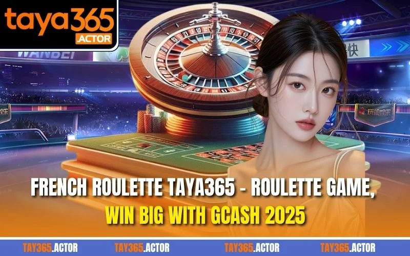 French Roulette TAYA365 - Roulette Game, Win Big With GCash 2025