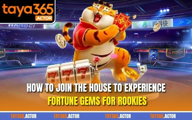 How to join the house to experience Fortune Gems for rookies