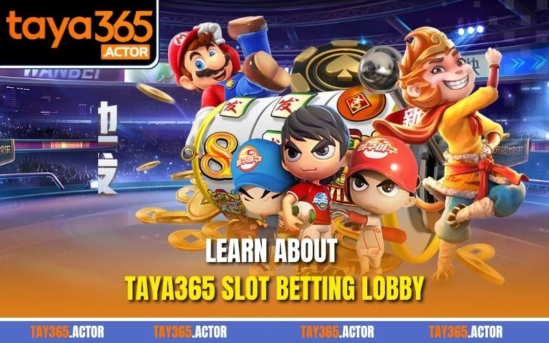 Learn about TAYA365 Slot betting lobby
