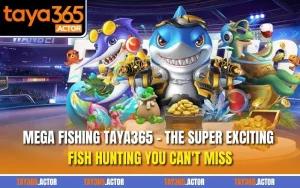 Mega Fishing TAYA365 – The Super Exciting Fish Hunting You Can't Miss