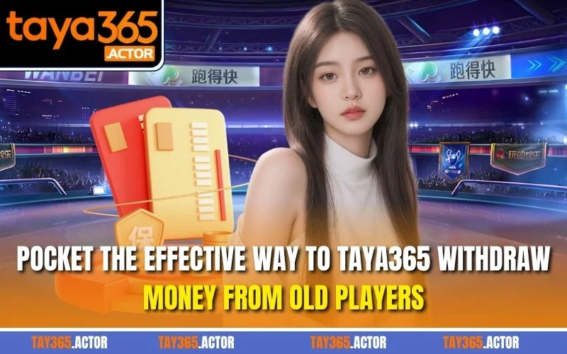 Pocket the effective way to TAYA365 withdraw money from old players