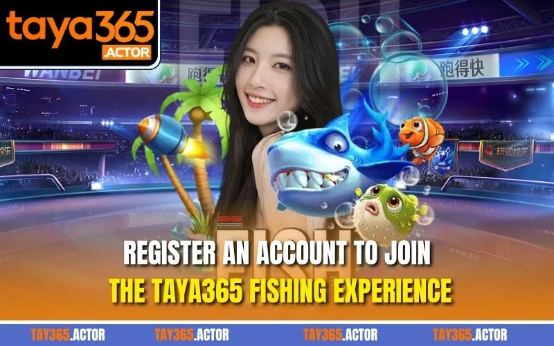 Register an account to join the TAYA365 Fishing experience