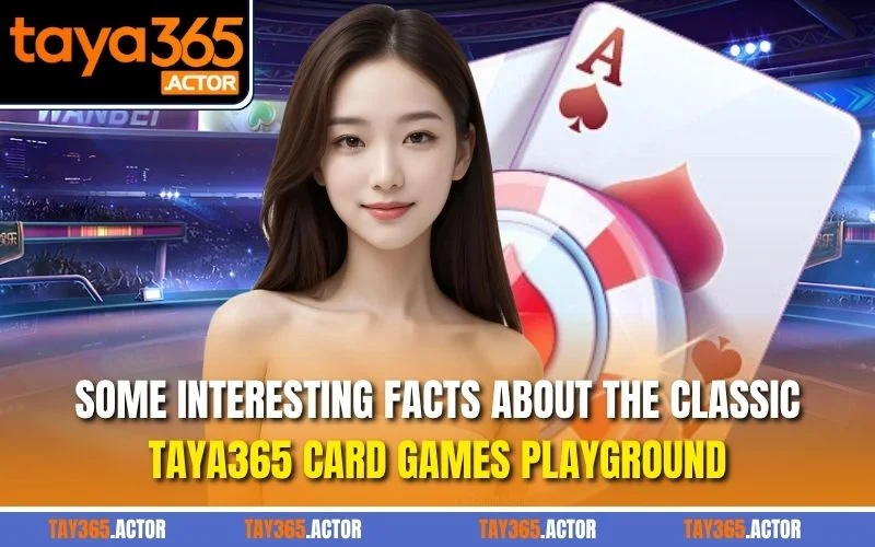 Some interesting facts about the classic TAYA365 Card Games playground
