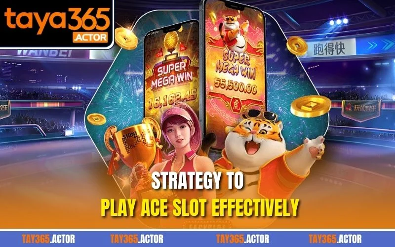 Strategy to play Ace slot effectively