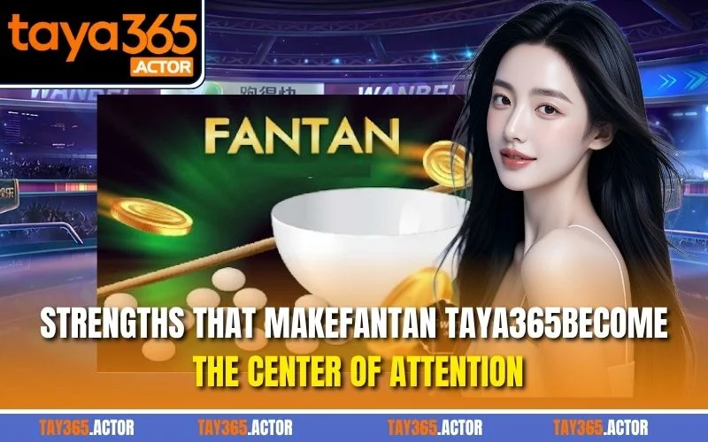 Strengths that makeFantan TAYA365become the center of attention