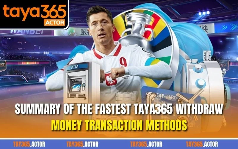 Summary of the fastest TAYA365 withdraw money transaction methods