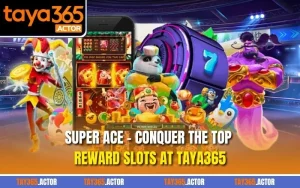 Super Ace - Conquer the Top Reward Slots at TAYA365