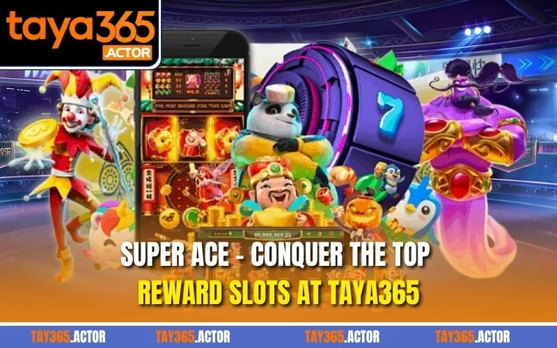 Super Ace - Conquer the Top Reward Slots at TAYA365