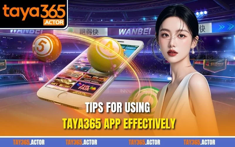 Tips for using TAYA365 App effectively
