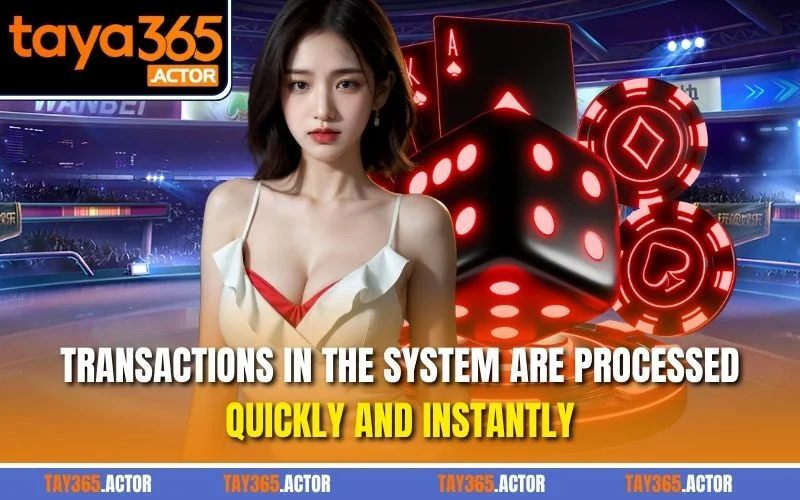 Transactions in the system are processed quickly and instantly.